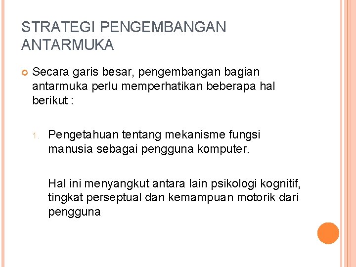 STRATEGI PENGEMBANGAN ANTARMUKA Secara garis besar, pengembangan bagian antarmuka perlu memperhatikan beberapa hal berikut