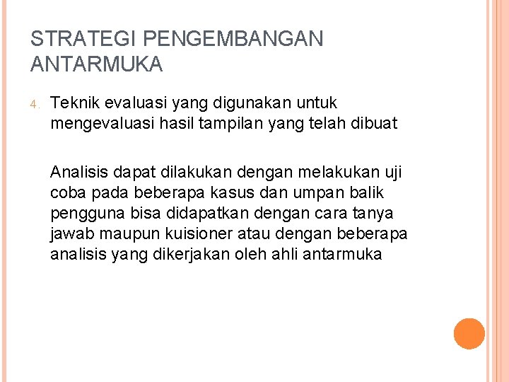 STRATEGI PENGEMBANGAN ANTARMUKA 4. Teknik evaluasi yang digunakan untuk mengevaluasi hasil tampilan yang telah