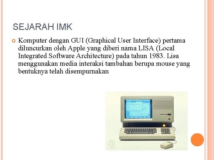 SEJARAH IMK Komputer dengan GUI (Graphical User Interface) pertama diluncurkan oleh Apple yang diberi