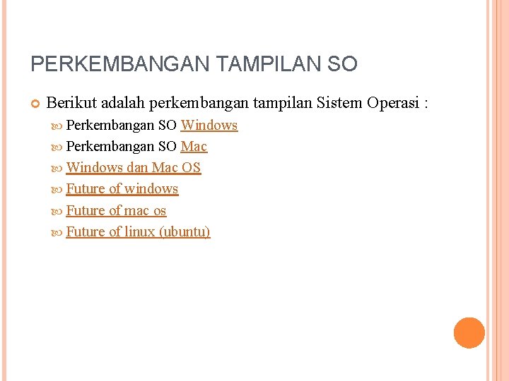 PERKEMBANGAN TAMPILAN SO Berikut adalah perkembangan tampilan Sistem Operasi : Perkembangan SO Windows Perkembangan