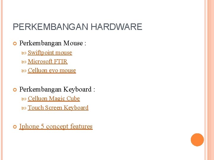 PERKEMBANGAN HARDWARE Perkembangan Mouse : Swiftpoint mouse Microsoft FTIR Celluon evo mouse Perkembangan Keyboard