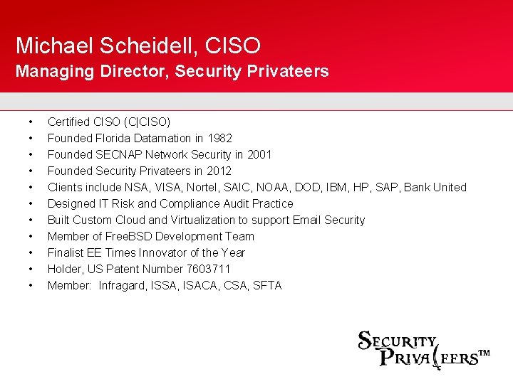 Michael Scheidell, CISO Managing Director, Security Privateers • • • Certified CISO (C|CISO) Founded