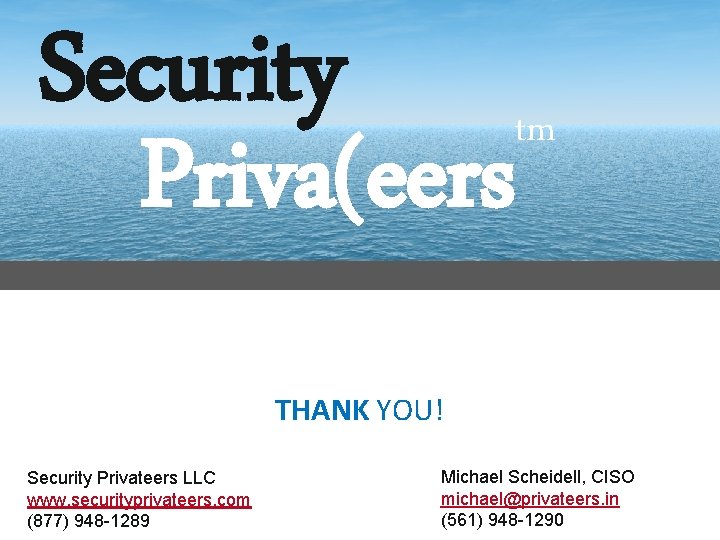 Security Priva(eers tm THANK YOU! Security Privateers LLC www. securityprivateers. com (877) 948 -1289