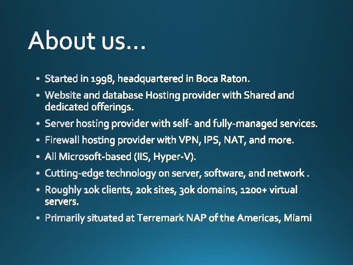  • Started in 1998, headquartered in Boca Raton. • Website and database Hosting