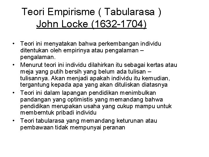 Teori Empirisme ( Tabularasa ) John Locke (1632 -1704) • Teori ini menyatakan bahwa