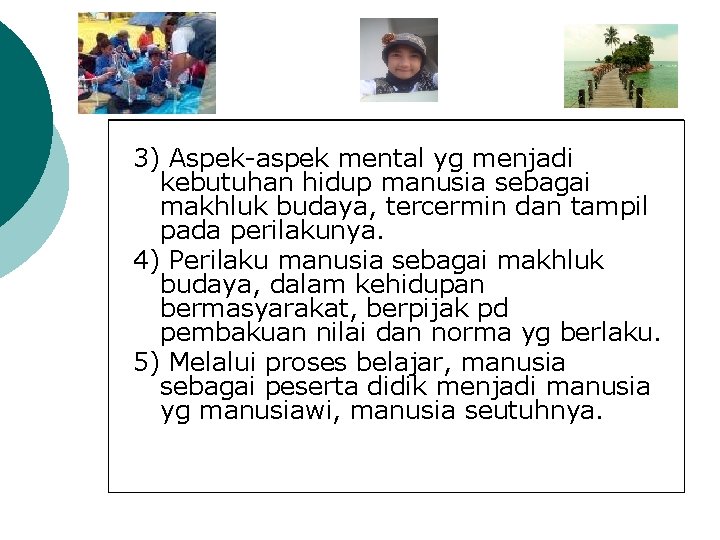 3) Aspek-aspek mental yg menjadi kebutuhan hidup manusia sebagai makhluk budaya, tercermin dan tampil