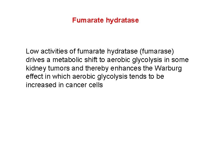 Fumarate hydratase Low activities of fumarate hydratase (fumarase) drives a metabolic shift to aerobic