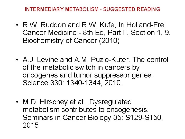 INTERMEDIARY METABOLISM - SUGGESTED READING • R. W. Ruddon and R. W. Kufe, In