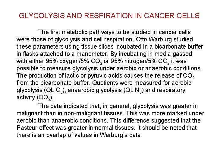 GLYCOLYSIS AND RESPIRATION IN CANCER CELLS The first metabolic pathways to be studied in