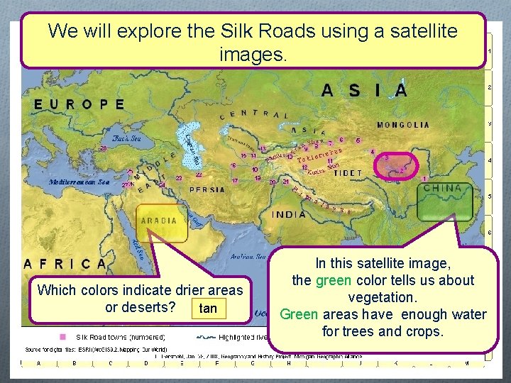 We will explore the Silk Roads using a satellite images. Which colors indicate drier