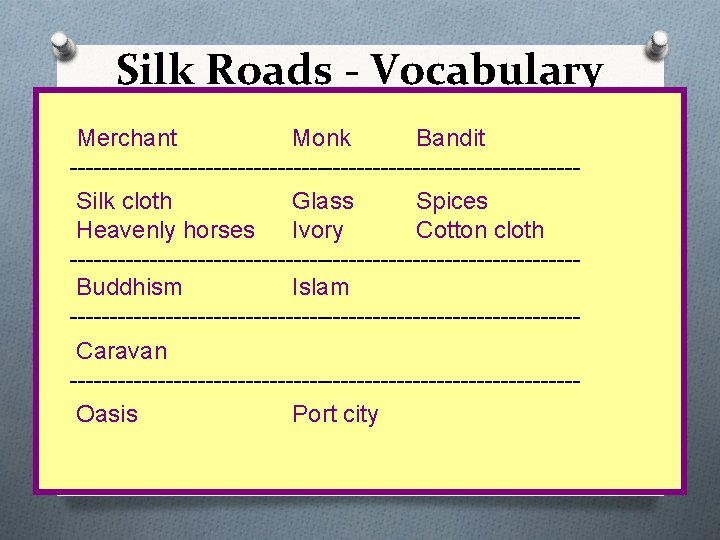 Silk Roads - Vocabulary Merchant Monk Bandit --------------------------------Silk cloth Glass Spices Heavenly horses Ivory