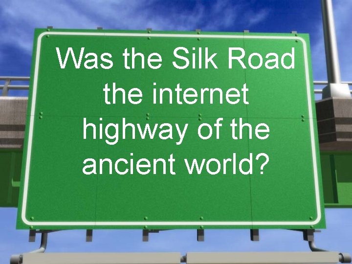 Was the Silk Road the internet highway of the ancient world? 