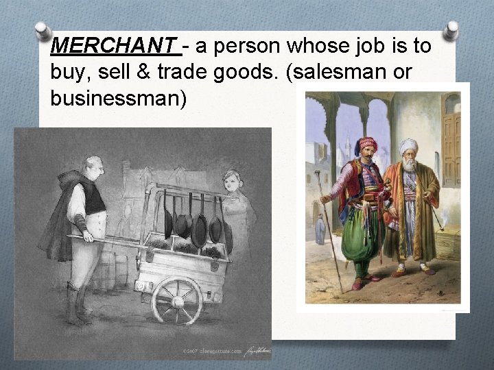 MERCHANT - a person whose job is to buy, sell & trade goods. (salesman