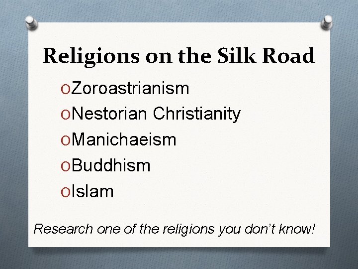 Religions on the Silk Road OZoroastrianism ONestorian Christianity OManichaeism OBuddhism OIslam Research one of