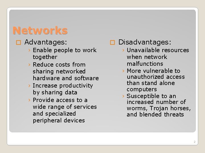 Networks � Advantages: › Enable people to work together › Reduce costs from sharing