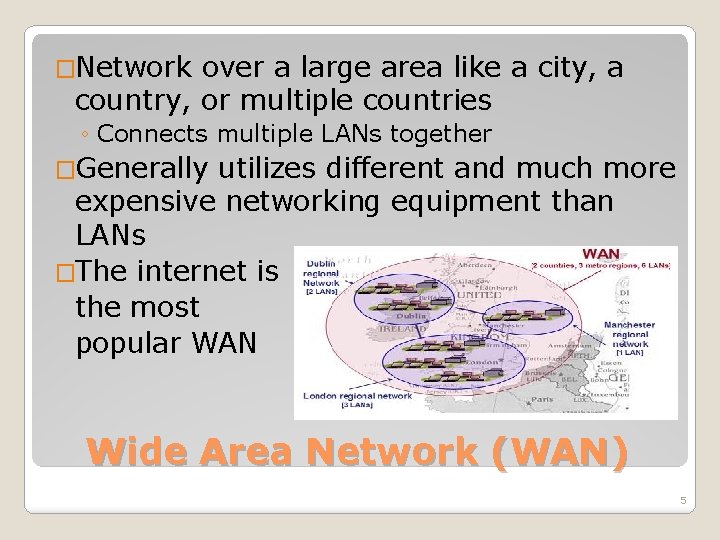 �Network over a large area like a city, a country, or multiple countries ◦