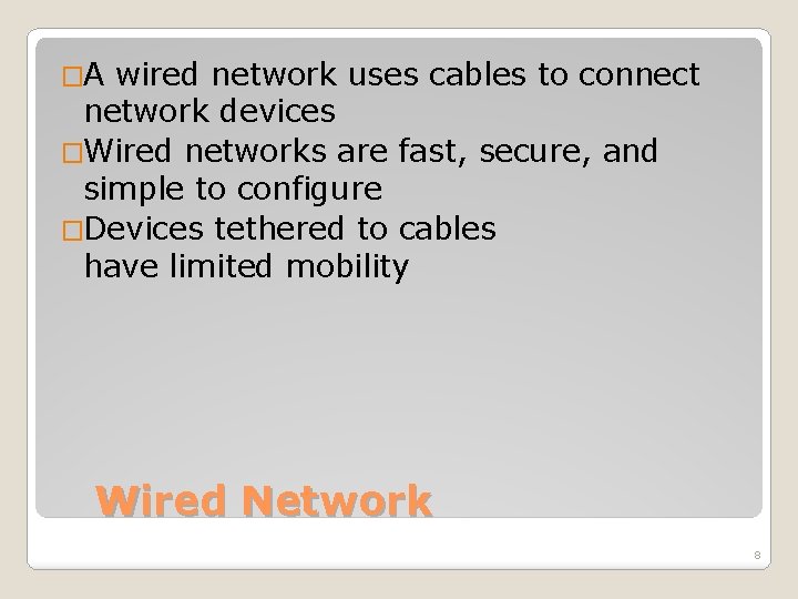 �A wired network uses cables to connect network devices �Wired networks are fast, secure,