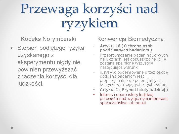 Przewaga korzyści nad ryzykiem Kodeks Norymberski • Stopień podjętego ryzyka uzyskanego z eksperymentu nigdy