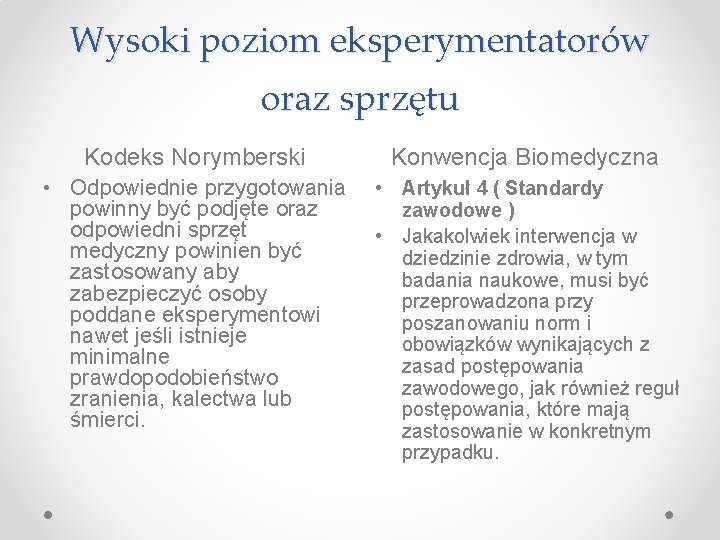 Wysoki poziom eksperymentatorów oraz sprzętu Kodeks Norymberski Konwencja Biomedyczna • Odpowiednie przygotowania powinny być