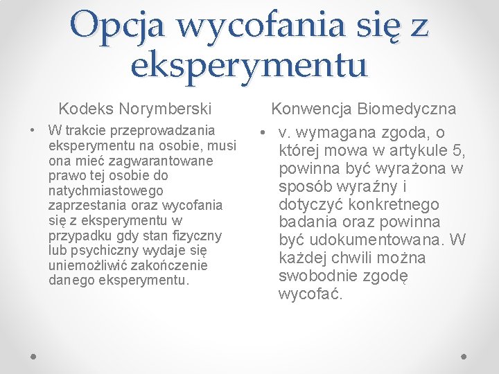 Opcja wycofania się z eksperymentu Kodeks Norymberski • W trakcie przeprowadzania eksperymentu na osobie,