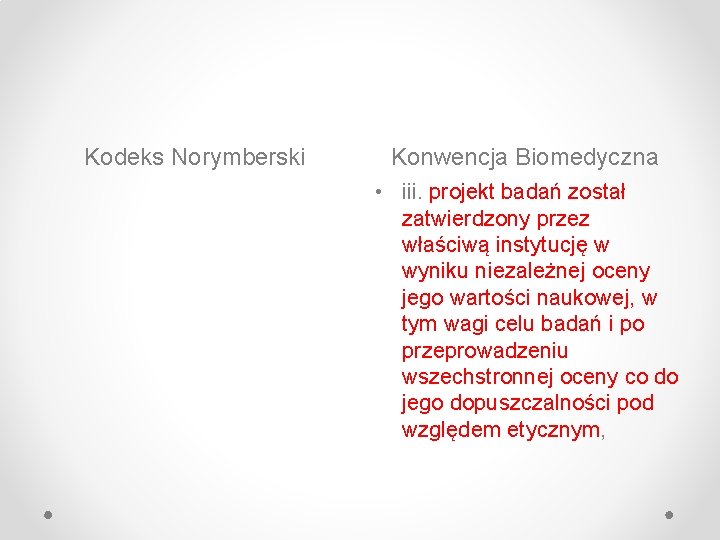 Kodeks Norymberski Konwencja Biomedyczna • iii. projekt badań został zatwierdzony przez właściwą instytucję w