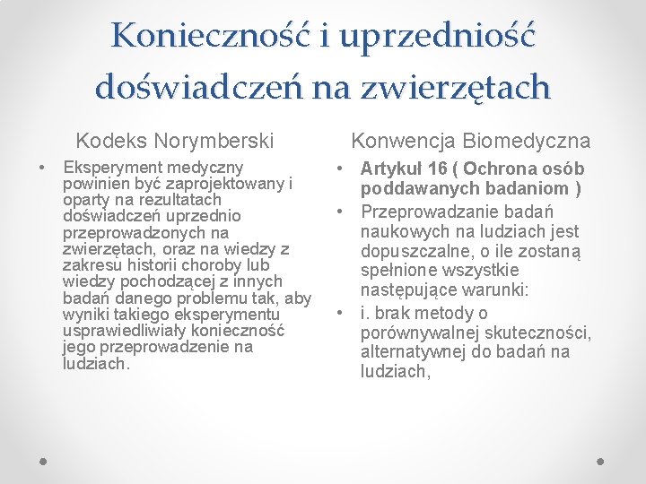 Konieczność i uprzedniość doświadczeń na zwierzętach Kodeks Norymberski • Eksperyment medyczny powinien być zaprojektowany