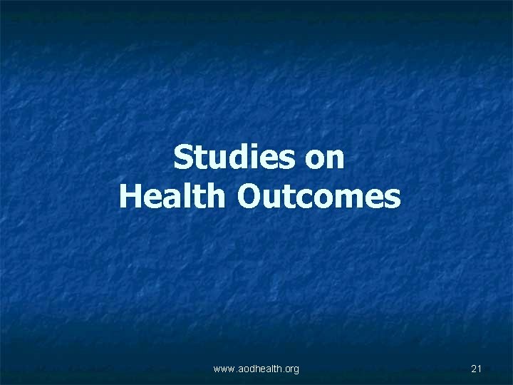 Studies on Health Outcomes www. aodhealth. org 21 
