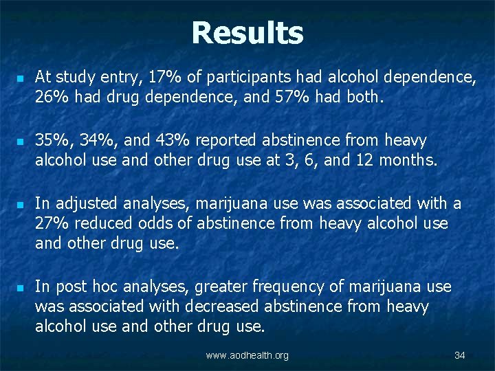 Results n n At study entry, 17% of participants had alcohol dependence, 26% had