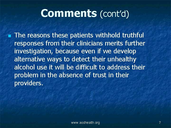 Comments (cont’d) n The reasons these patients withhold truthful responses from their clinicians merits