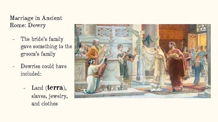 Marriage in Ancient Rome: Dowry - The bride’s family gave something to the groom’s