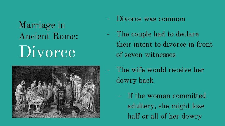 Marriage in Ancient Rome: Divorce - Divorce was common - The couple had to