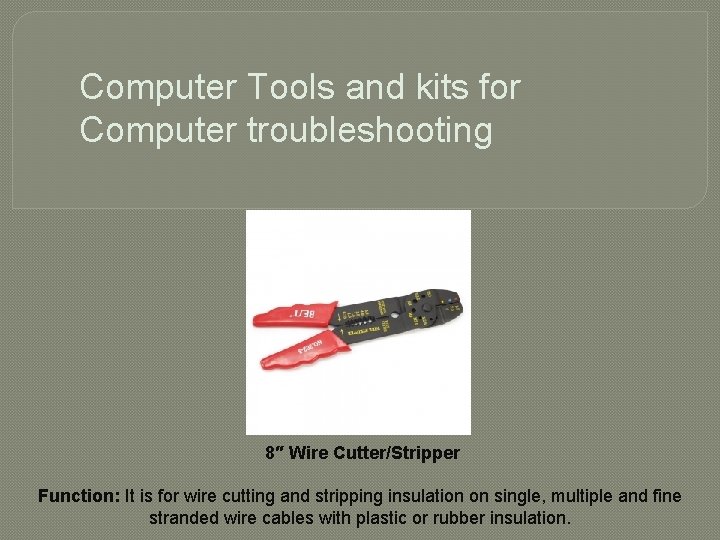 Computer Tools and kits for Computer troubleshooting 8″ Wire Cutter/Stripper Function: It is for