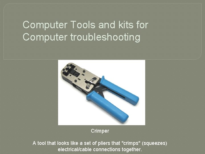 Computer Tools and kits for Computer troubleshooting Crimper A tool that looks like a