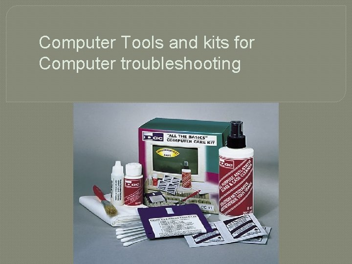 Computer Tools and kits for Computer troubleshooting 