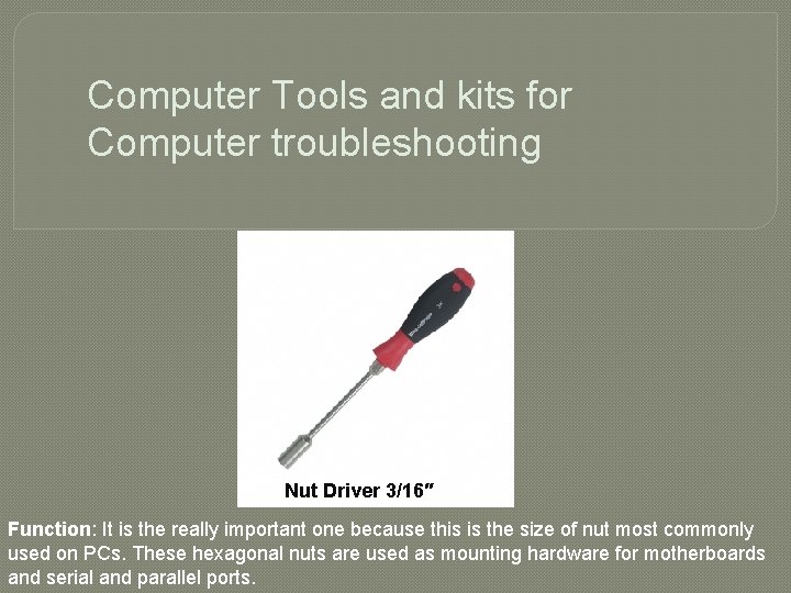 Computer Tools and kits for Computer troubleshooting Nut Driver 3/16″ Function: It is the