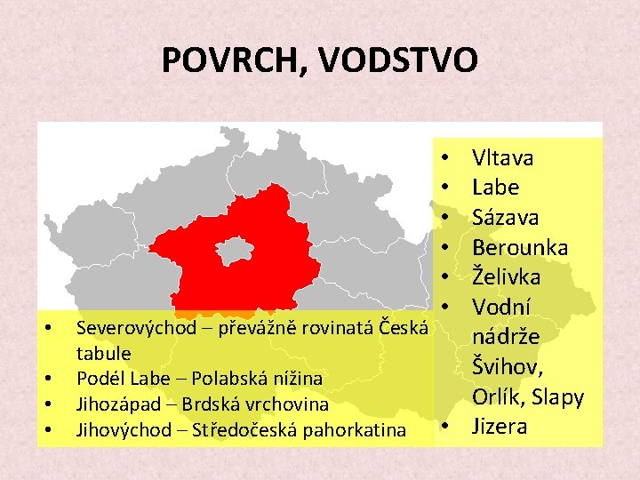 POVRCH, VODSTVO • • Vltava Labe Sázava Berounka Želivka Vodní Severovýchod – převážně rovinatá