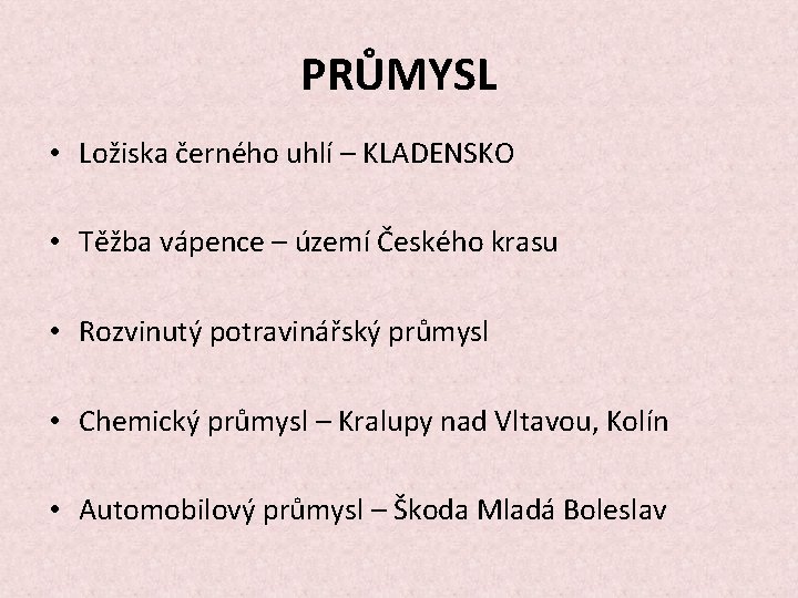 PRŮMYSL • Ložiska černého uhlí – KLADENSKO • Těžba vápence – území Českého krasu