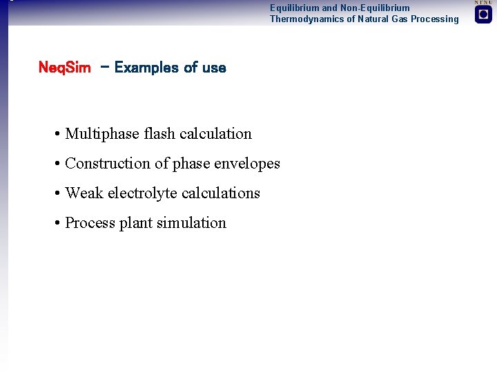 Equilibrium and Non-Equilibrium Thermodynamics of Natural Gas Processing Neq. Sim - Examples of use