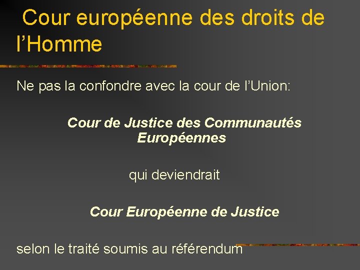  Cour européenne des droits de l’Homme Ne pas la confondre avec la cour