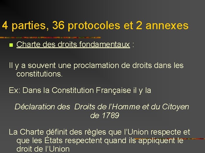 4 parties, 36 protocoles et 2 annexes n Charte des droits fondamentaux : Il