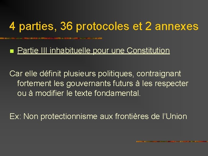 4 parties, 36 protocoles et 2 annexes n Partie III inhabituelle pour une Constitution