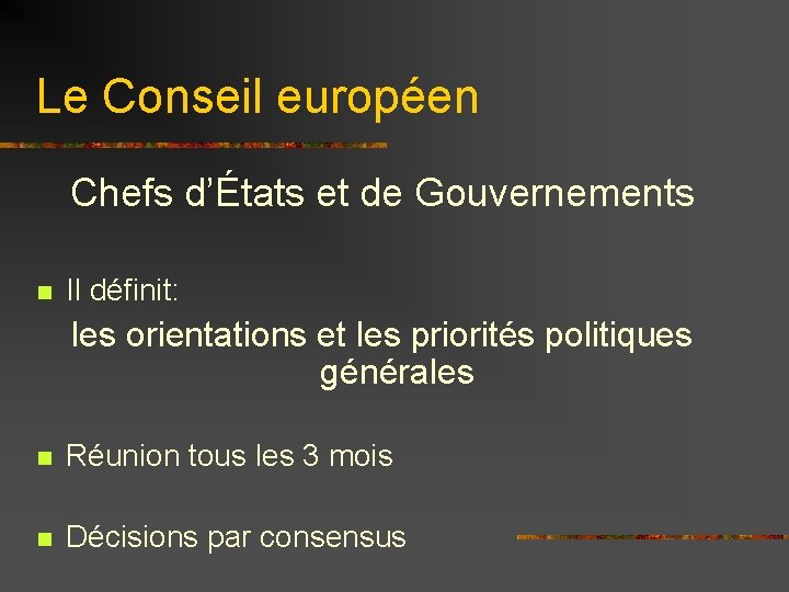 Le Conseil européen Chefs d’États et de Gouvernements n Il définit: les orientations et