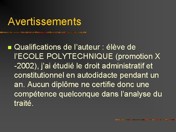 Avertissements n Qualifications de l’auteur : élève de l’ECOLE POLYTECHNIQUE (promotion X -2002), j’ai