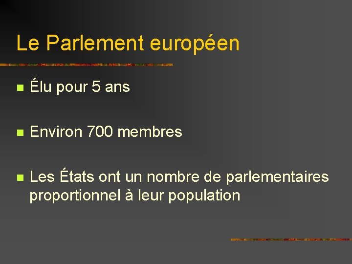 Le Parlement européen n Élu pour 5 ans n Environ 700 membres n Les