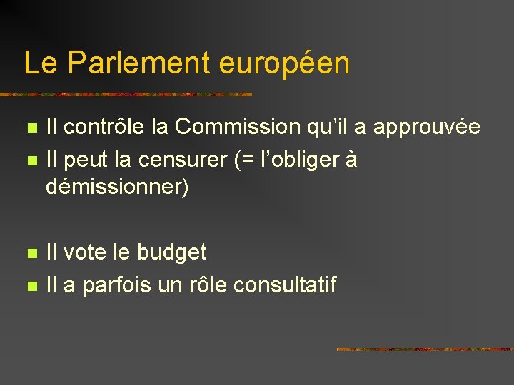 Le Parlement européen n n Il contrôle la Commission qu’il a approuvée Il peut