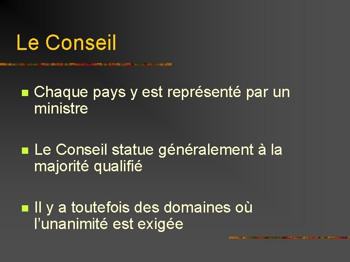 Le Conseil n Chaque pays y est représenté par un ministre n Le Conseil