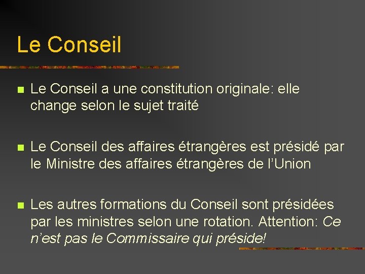 Le Conseil n Le Conseil a une constitution originale: elle change selon le sujet