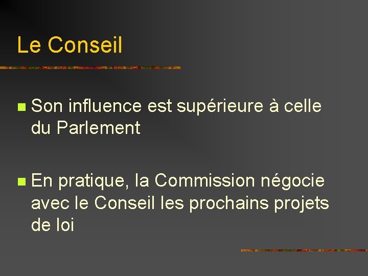 Le Conseil n Son influence est supérieure à celle du Parlement n En pratique,