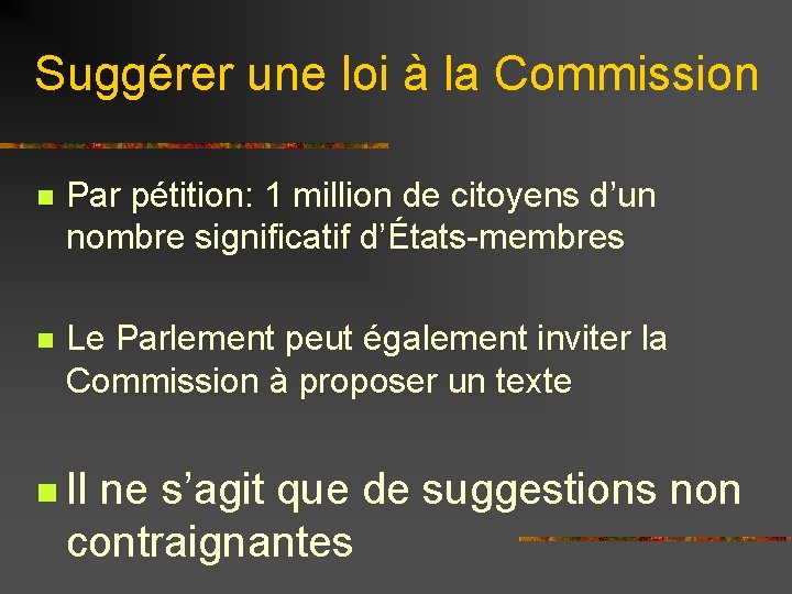 Suggérer une loi à la Commission n Par pétition: 1 million de citoyens d’un