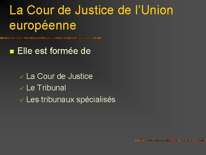 La Cour de Justice de l’Union européenne n Elle est formée de La Cour